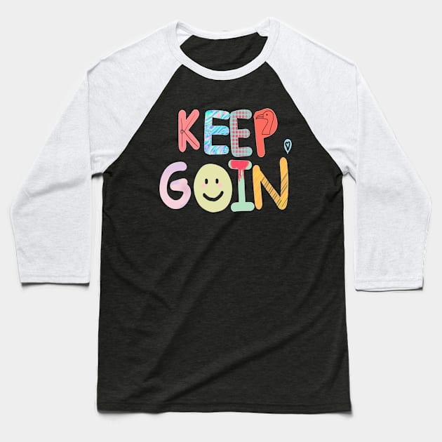 keep goin' Baseball T-Shirt by maymayma